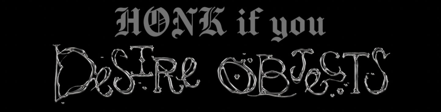 honk if you desire objects bumper sticker *pre-order*